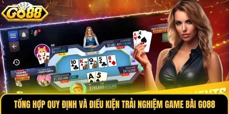 Tổng hợp quy định và điều kiện trải nghiệm Game Bài Go88